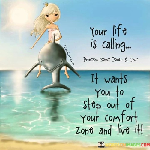 Your-Life-Is-Calling-It-Wants-You-To-Step-Out-Of-Your-Comfort-Quotes.jpeg