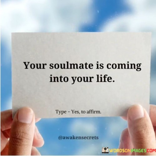 Your-Soulmate-Is-Coming-Into-Your-Life-Quotes.jpeg