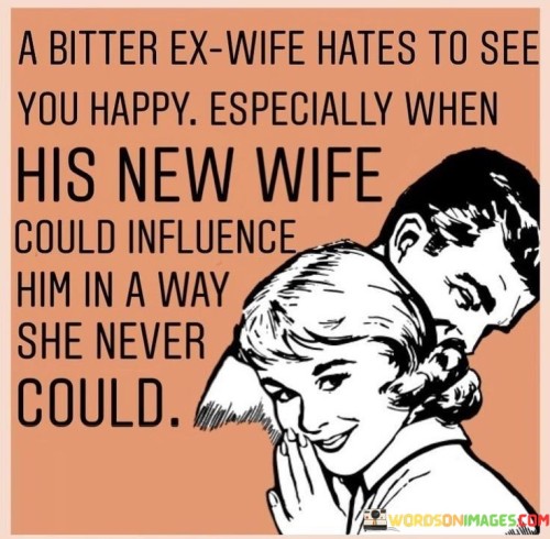 A-Bitter-Ex-Wife-Hates-To-See-You-Happy-Quotes.jpeg