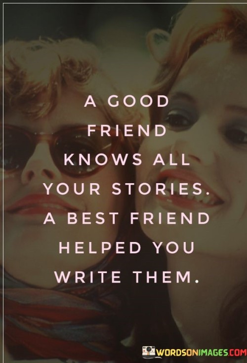 A-Good-Friend-Knows-All-Your-Stories-Quotes
