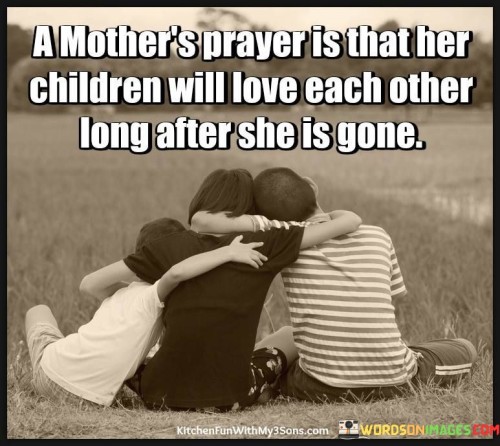 A Mother's Prayer Is That Her Children Will Love Quotes