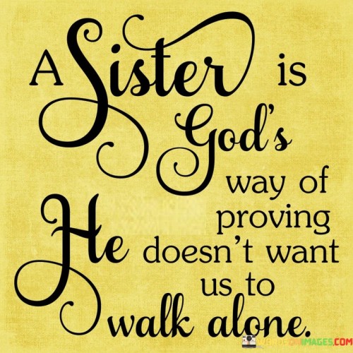 A Sister Is God's Way Of Proving Doesn't Want Quotes