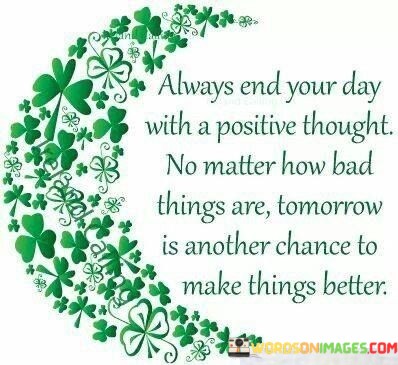 Always-End-Your-Day-With-A-Positive-Thought-No-Matter-Quotes6c8f47163dd49827.jpeg