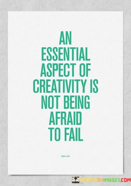 An-Essential-Aspect-Of-Creativity-Is-Not-Being-Afraid-To-Fail-Quotes.jpeg