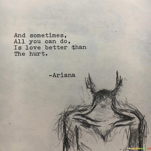 And-Sometimes-All-You-Can-Do-Is-Love-Better-Than-The-Hurt-Quotes.jpeg