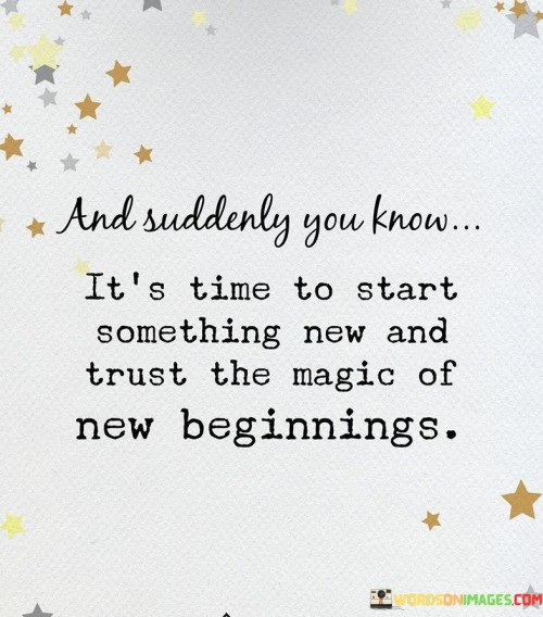 And Suddenly You Know It's Time To Start Something Quotes