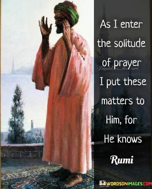 As I Enter The Solitude Of Prayer I Put These Matters Quotes