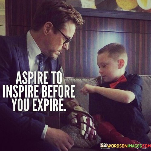 Aspire-To-Inspire-Before-You-Expire-Quotes.jpeg