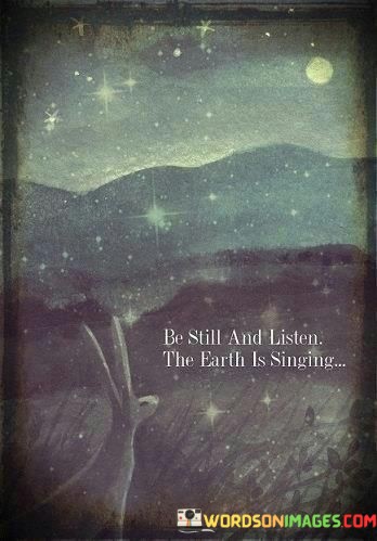 Be-Still-And-Listen-The-Earth-Is-Singing-Quotes.jpeg