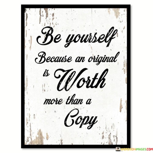 Be-Yourself-Because-An-Original-Is-Worth-More-Than-A-Copy-Quotes.jpeg