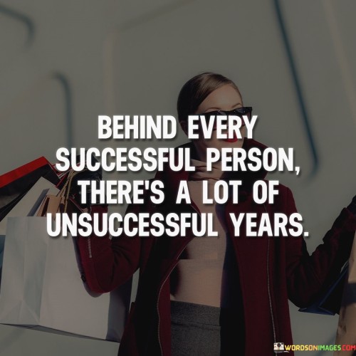 Behind Every Successful Person There's A Lot Of Unsuccessful Quotes