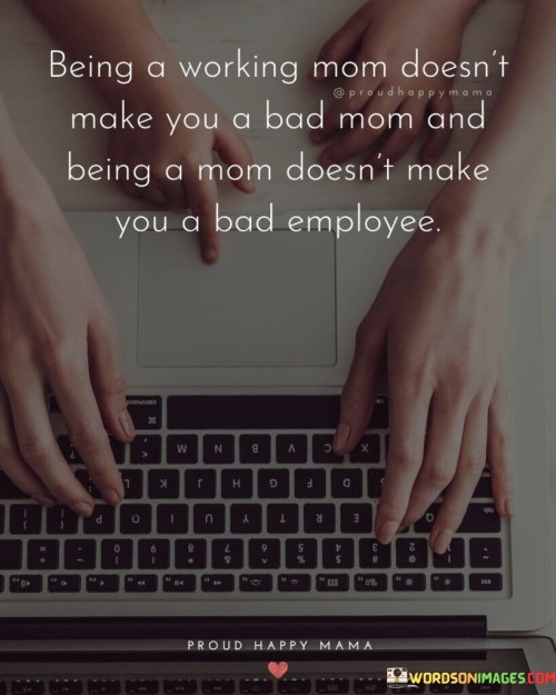 Being A Working Mom Doesn't Make You A Bad Quotes