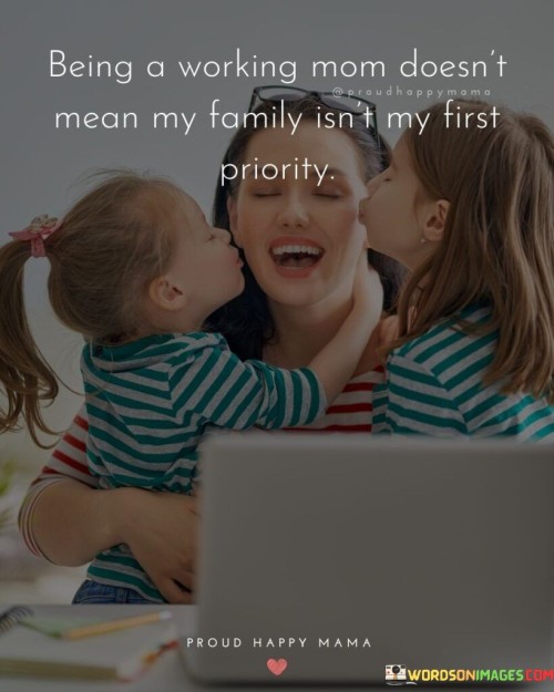 Being A Working Mom Doesn't Mean My Family Quotes