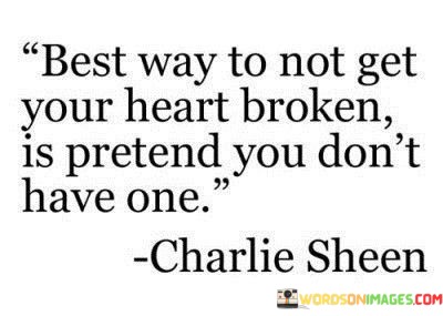Best-Way-To-Get-Your-Heart-Not-Get-Broken-Is-Pretend-Quotes.jpeg
