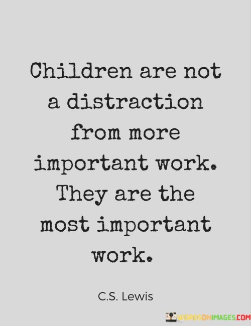 Children-Are-Not-A-Distraction-From-More-Important-Work-Quotes