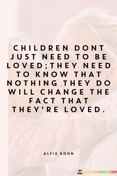 Children Don't Just Need To Be Loved Quotes