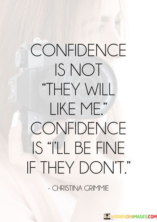 Confidence Is Not They Will Like Me Quotes