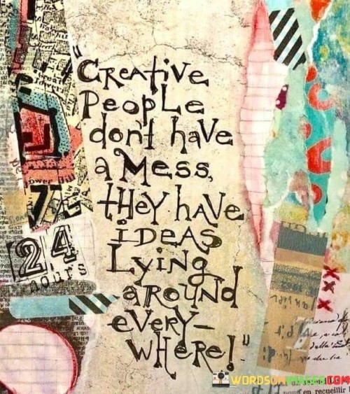 Creative-People-Dont-Have-A-Mess-They-Have-Ideas-Quotes.jpeg