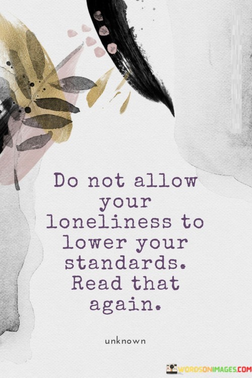 Do-Not-Allow-Your-Loneliness-To-Lower-Your-Standards-Quotes.jpeg