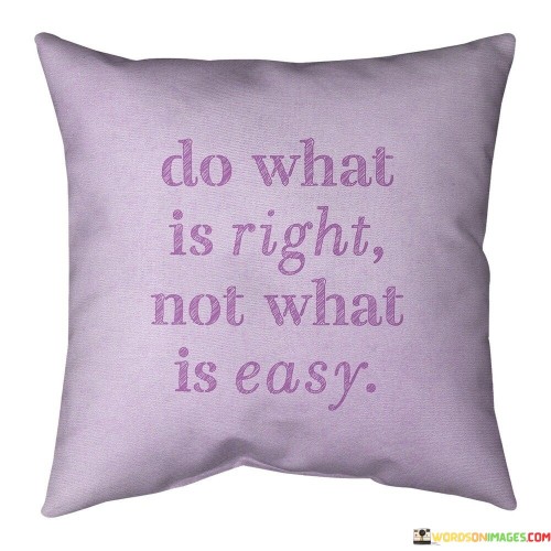 Do-What-Is-Right-Not-What-Is-Easy-Quotes.jpeg