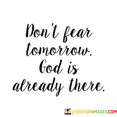 Dont-Fear-Tomorrow-God-Is-Already-There-Quotes.jpeg