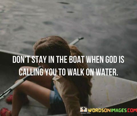 Dont-Stay-In-The-Boat-When-God-Is-Calling-You-Quotes.jpeg