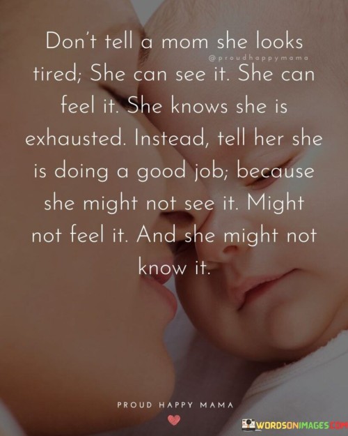 Don't Tell A Mom She Looks Tired She Can See It Quotes