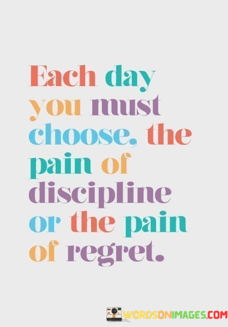 Each-Day-You-Must-Choose-The-Pain-Of-Discipline-Or-Quotes.jpeg