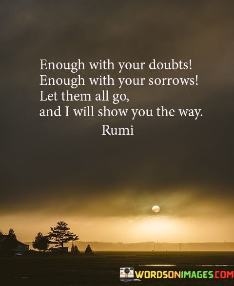 Enough-With-Your-Doubts-Enough-With-Your-Sorrows-Quotes.jpeg