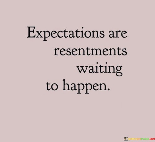 Expectations Are Resentments Waiting To Happen Quotes