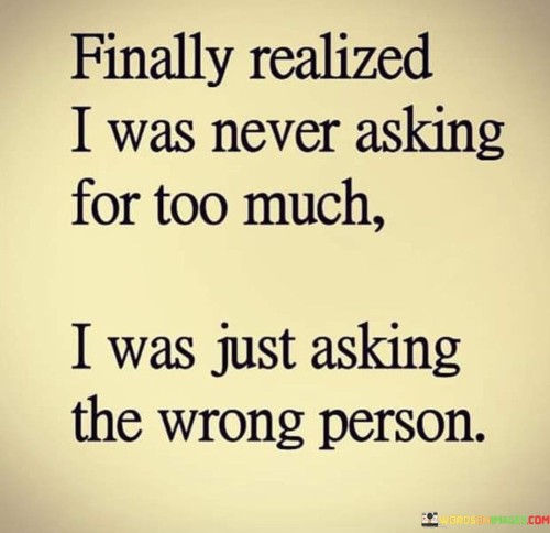 Finally-Realized-I-Was-Never-Asking-For-Too-Much-Quotes.jpeg