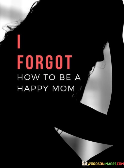 Forgot-How-To-Be-A-Happy-Mom-Quotes