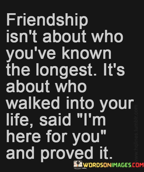 Friendship-Isnt-About-Who-Youve-Known-The-Longest-Its-About-Quotes.jpeg