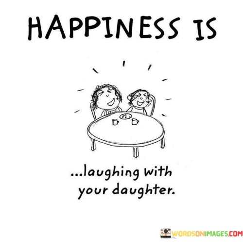 Happiness-Is-Laughing-With-Your-Daughter-Quotes.jpeg