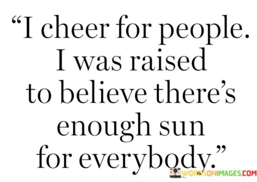 I Cheer For People I Was Raised To Believe There's Quotes