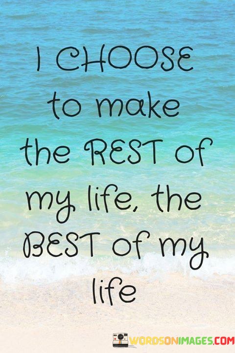 I-Choose-To-Make-The-Rest-Of-My-Life-The-Quotes.jpeg