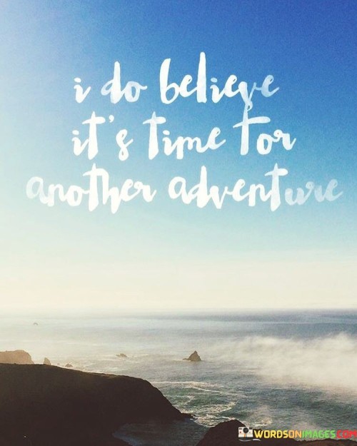 I Do Believe It's Time For Another Adventure Quotes