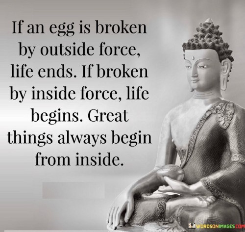 If An Egg Is Broken By Outside Force Life Ends Quotes