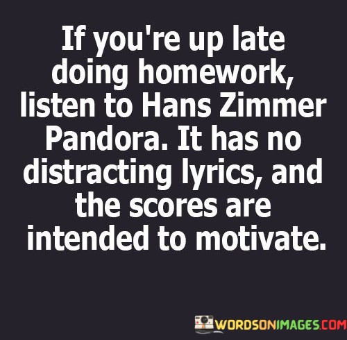 If-Youre-Up-Late-Doing-Homework-Listen-To-Hans-Zimmer-Quotes.jpeg