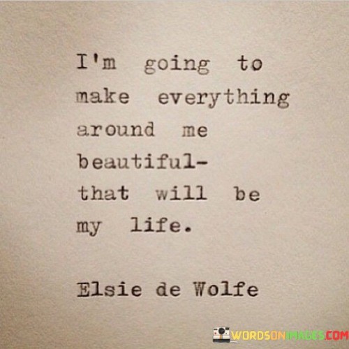 I'm Going To Make Everything Around Me Quotes