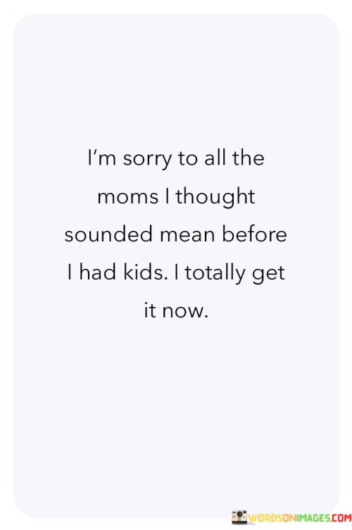 I'm Sorry To All The Moms I Thought Sounded Mean Quotes