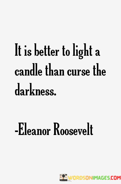 It-Is-Better-To-Light-A-Candle-Than-Curse-The-Quotes.jpeg