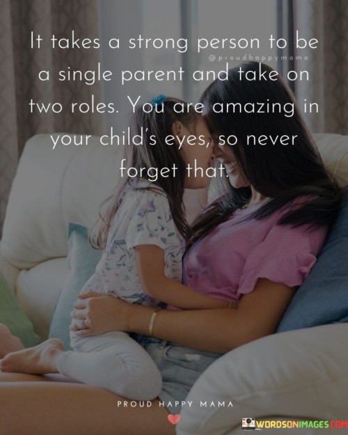 It Takes A Strong Person To Be A Single Parent Quotes