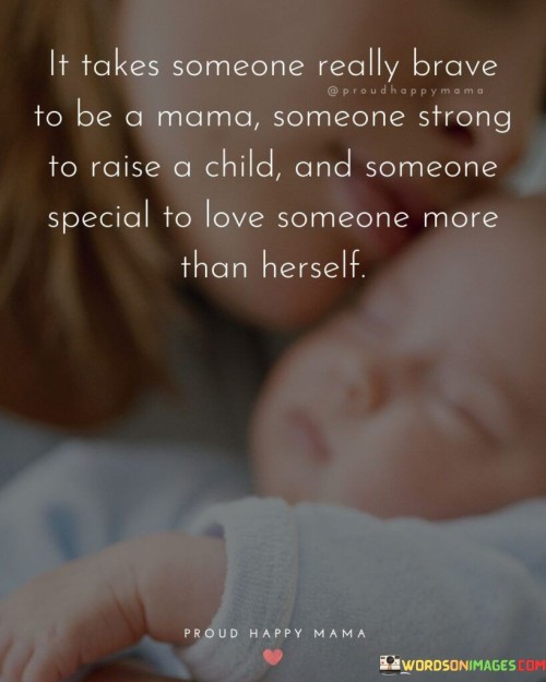 It Takes Someone Really Brave To Be A Mama Quotes