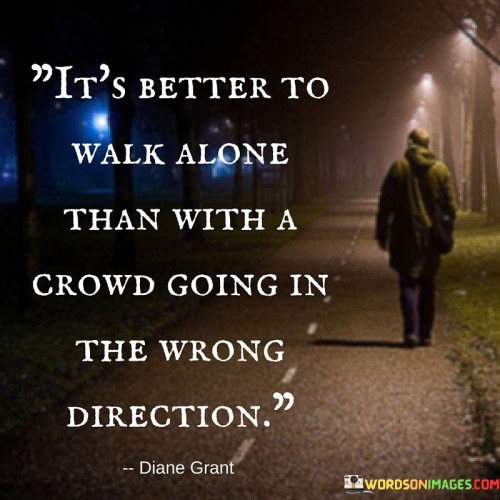 Its-Better-To-Walk-Alone-Than-With-A-Crowd-Going-In-The-Wrong-Quotes.jpeg