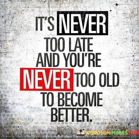 Its-Never-Too-Late-And-Youre-Never-Too-Old-Quotes.jpeg