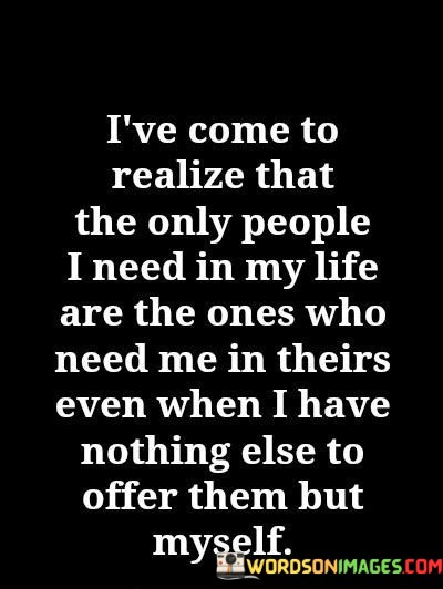 Ive-Come-To-Realize-Thatthe-Only-People-I-Need-Quotes.jpeg