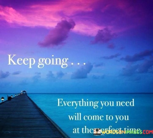 Keep-Going-Everything-You-Need-Will-Come-To-You-Quotes.jpeg