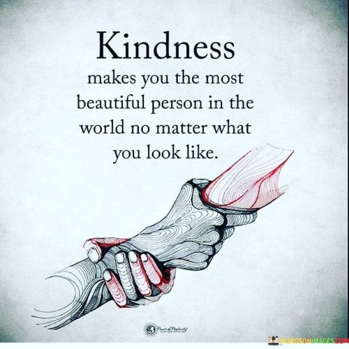 Kindness Makes You The Most Beautiful Person In The World Quotes