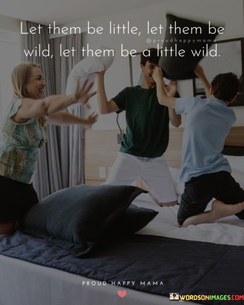 Let Them Be Little Let Them Be Wild Let Them Quotes